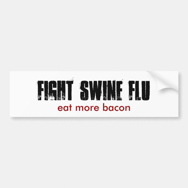FIGHT SWINE FLU, eat more bacon Bumper Sticker (Front)