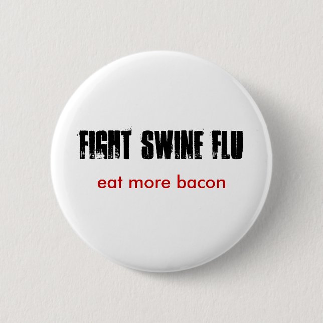 FIGHT SWINE FLU, eat more bacon Pinback Button (Front)