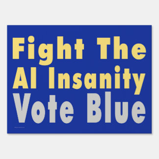 Fight The AI Insanity - Vote Blue Yard Sign