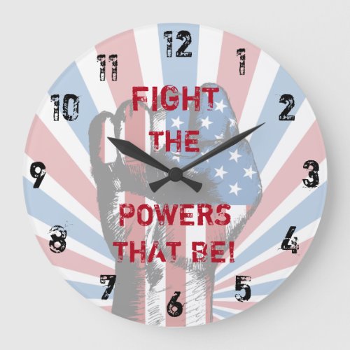 Fight The Powers That Be Large Clock