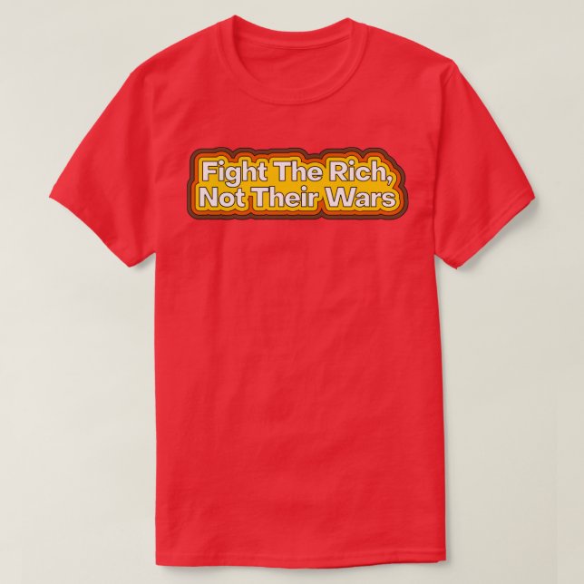 Fight The Rich Not Their Wars 1 T-Shirt (Design Front)