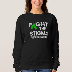 Fight The Stigma Mental Health Awareness Month Gre Sweatshirt