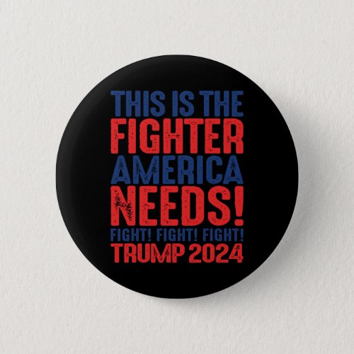 Fight This Is The Fighter America Needs _ Trump 20 Button