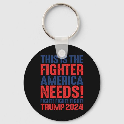 Fight This Is The Fighter America Needs _ Trump 20 Keychain