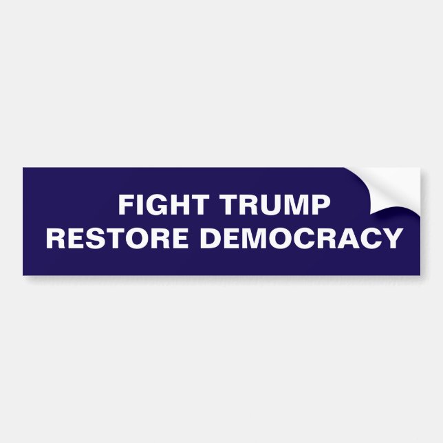 FIGHT TRUMP RESTORE DEMOCRACY BUMPER STICKER (Front)