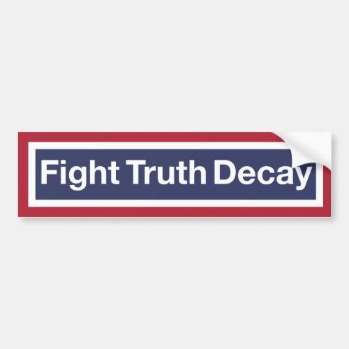 Fight Truth Decay Bumper Sticker
