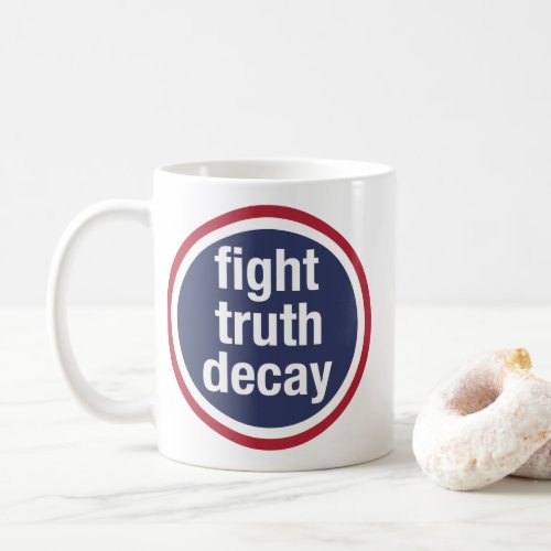 fight truth decay coffee mug