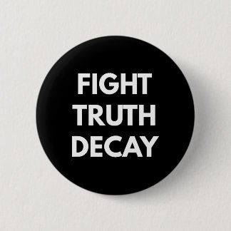Fight Truth Decay - Never Trump S  Button