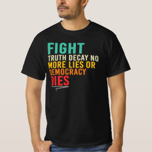Fight Truth Decay No More Lies T-Shirt