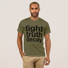 Fight Truth Decay T-Shirt