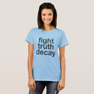Fight Truth Decay T-Shirt