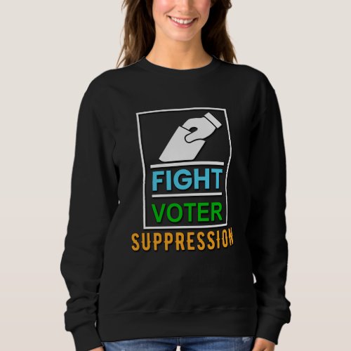 Fight Voter Suppression _ Election Design Sweatshirt
