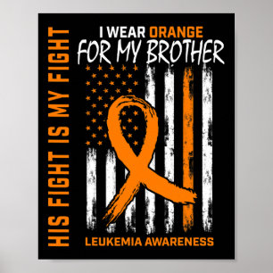 Fight Wear Orange Brother Leukemia Cancer Awarenes Poster
