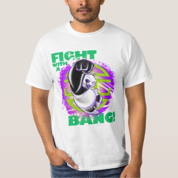 Fight With A Bang T-shirt by kungfupanda at Zazzle