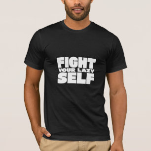 Fight Your Lazy Self - Funny Motivational T-Shirt