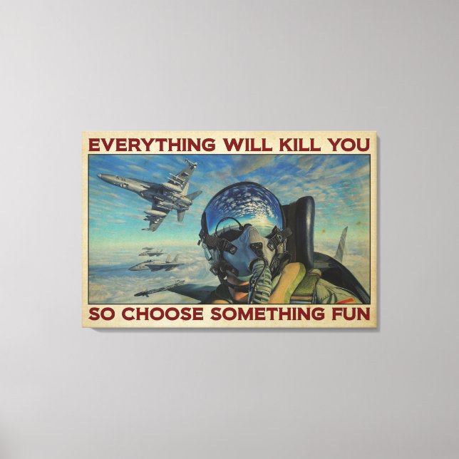 Fighter Aircraft Everything Will Kill You Canvas Print (Front)