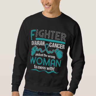 Fighter OVARIAN CANCER picked the wrong woman Sweatshirt