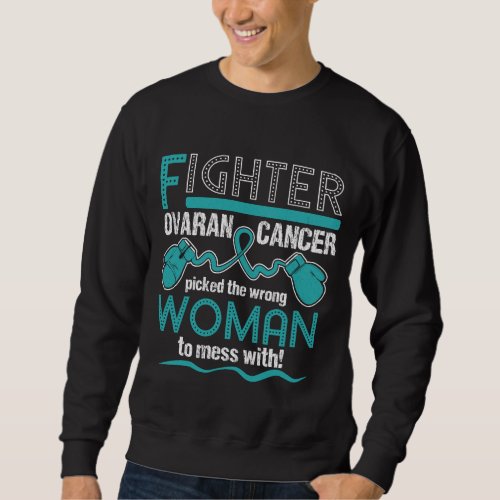 Fighter OVARIAN CANCER picked the wrong woman Sweatshirt