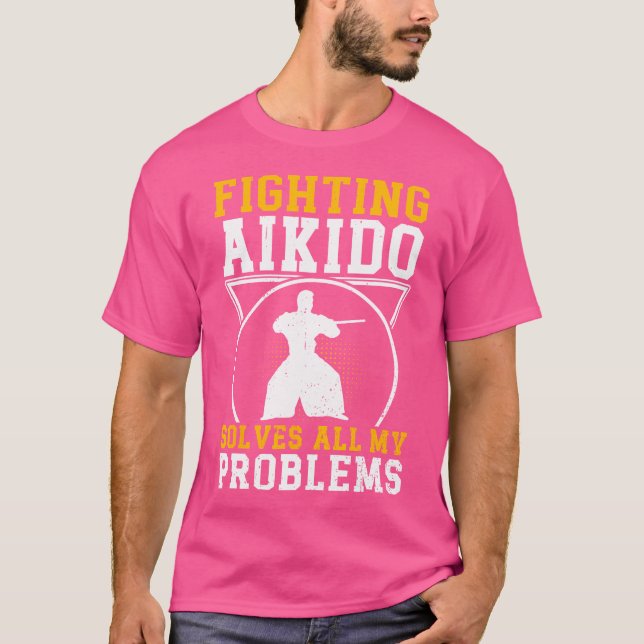 Fighting Aikido Solves All My Problems Funny Aikid T-Shirt (Front)