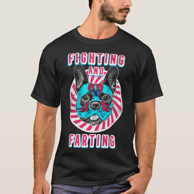 Fighting and Farting  Lucha Libre Frenchie Dog Hum T-Shirt (Front)
