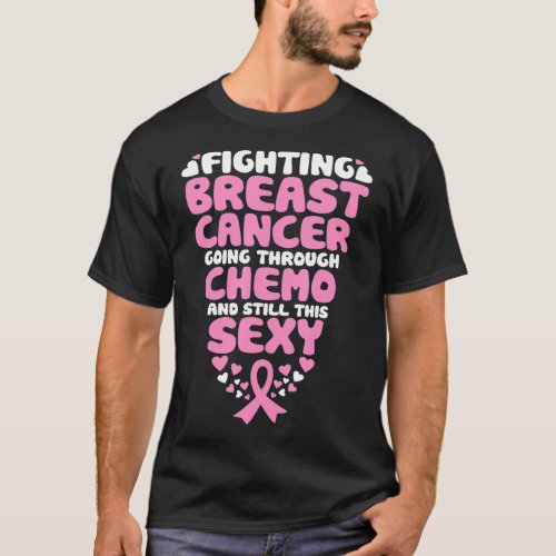 Fighting Breast Cancer Going Through Chemo Still S T_Shirt