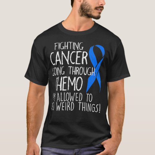 Fighting Colon Cancer Im Allowed To Do Weird Thin T_Shirt