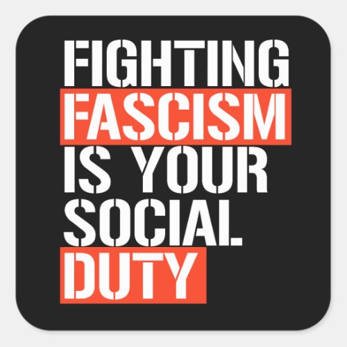Fighting Fascism is your duty Square Sticker