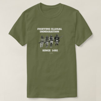 Fighting Illegal Immigration Since 1492 T-Shirt
