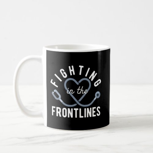 Fighting In The Frontlines Healthcare Heroes Coffee Mug