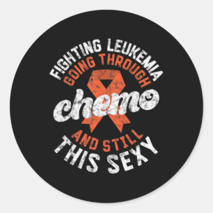 Fighting Leukemia Going Through Chemo Still This S Classic Round Sticker