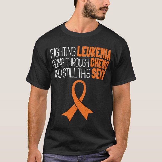 Fighting Leukemia Going Through Chemo Still This S T-Shirt (Front)