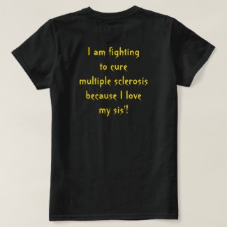 Fighting Multiple Sclerosis for my sis' T-Shirt