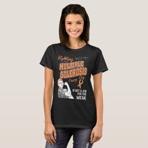 Fighting Multiple Sclerosis Not For The Weak T_Shirt