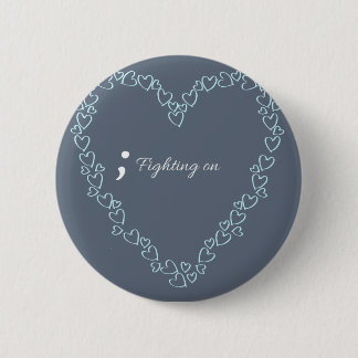 Fighting on.. Mental Health Awareness Badge.. Pinback Button