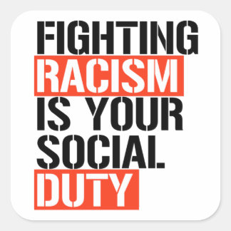 Fighting racism is your social duty square sticker