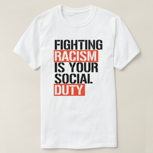 Fighting racism is your social duty T_Shirt