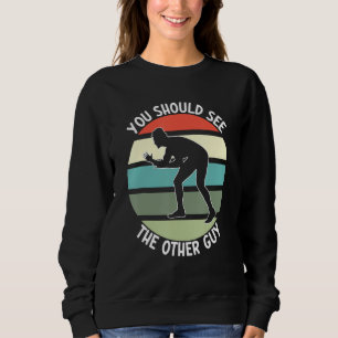 Fighting Sports Wrestling  You Should See The Othe Sweatshirt