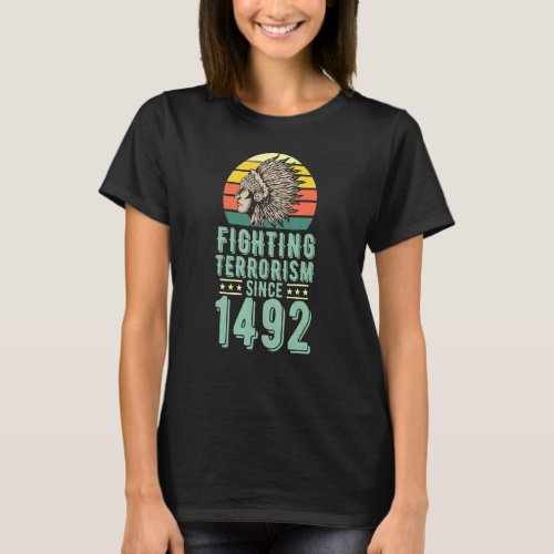 Fighting Terrorism Since 1492 Cute Native American T_Shirt