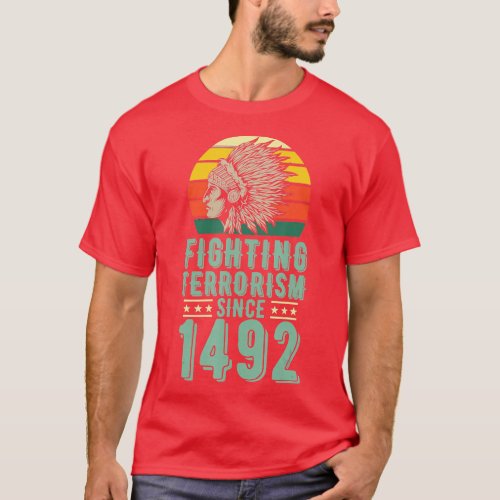 Fighting Terrorism Since 1492 Indigenous Native Am T_Shirt