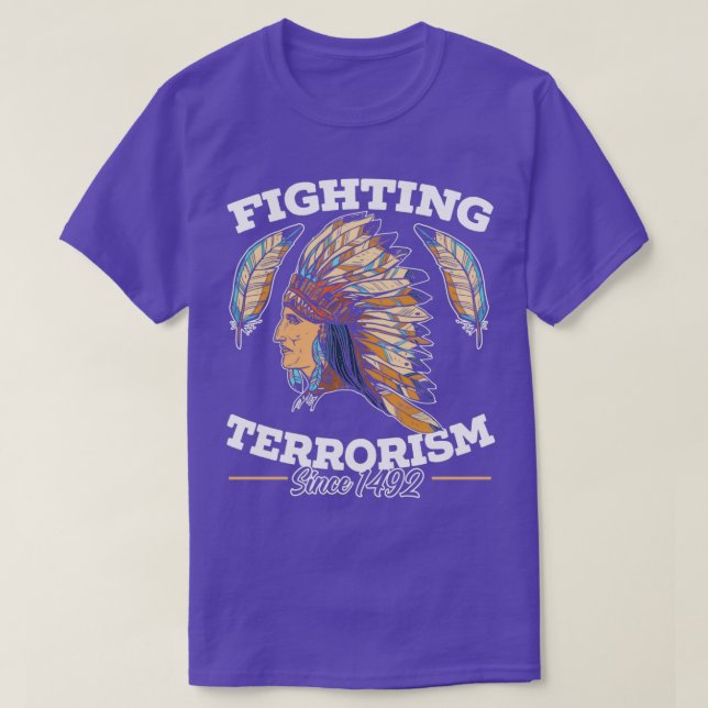 Fighting Terrorism Since 1492 Native American 1  T-Shirt (Design Front)