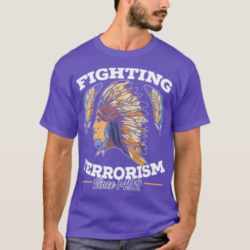 Fighting Terrorism Since 1492 Native American 1  T_Shirt