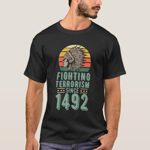 Fighting Terrorism Since 1492 Native American Head T_Shirt