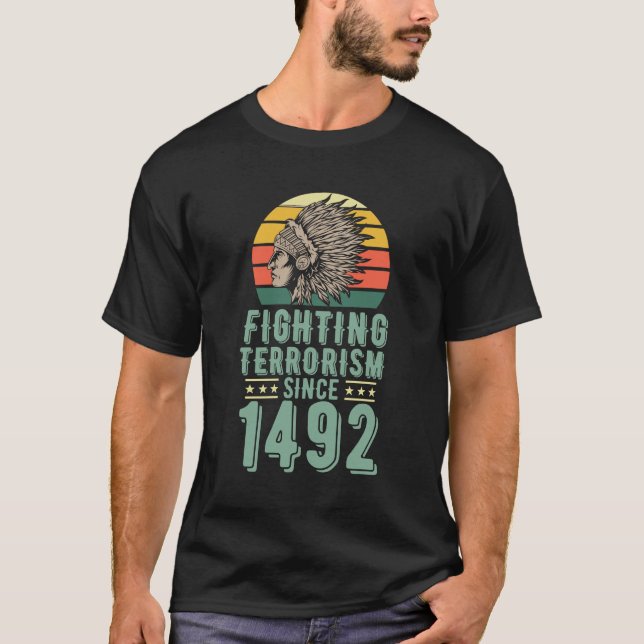 Fighting Terrorism Since 1492 Native American Head T-Shirt (Front)