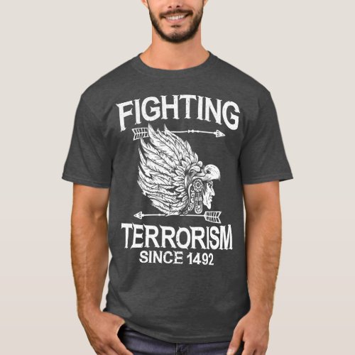 Fighting Terrorism Since 1492 Native American  T_Shirt