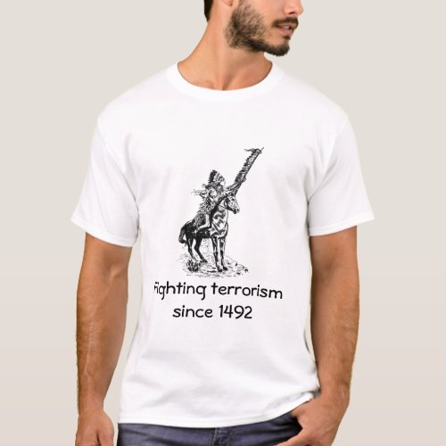Fighting terrorism since 1492 _ version 3 T_Shirt
