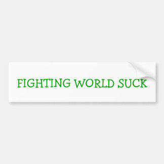 FIGHTING WORLD SUCK BUMPER STICKER