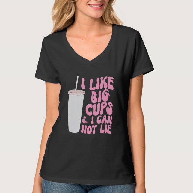 Figure and Slogan Graphic I Like Big Cups and I Ca T-Shirt (Front)