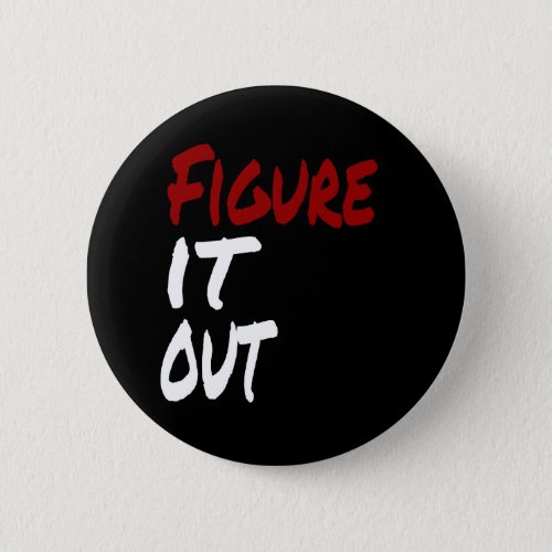 Figure IT OUT Funny Humor Button