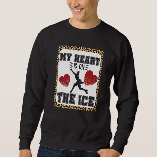 Figure Skater My Heart Is On The Ice Sweatshirt