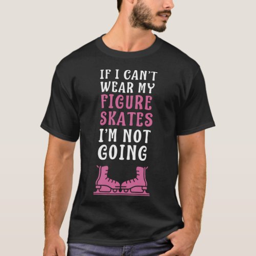 Figure Skating And Ice Skating T_Shirt